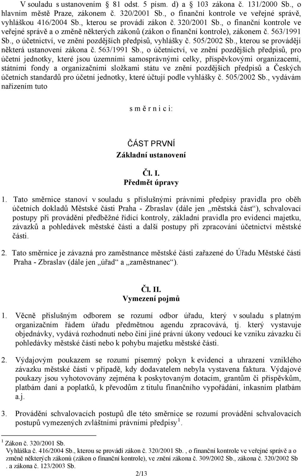 , o účetnictví, ve znění pozdějších předpisů, vyhlášky č. 505/2002 Sb., kterou se provádějí některá ustanovení zákona č. 563/1991 Sb.