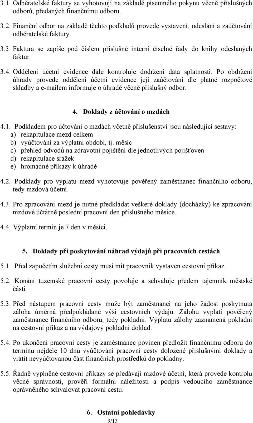 Oddělení účetní evidence dále kontroluje dodržení data splatnosti.