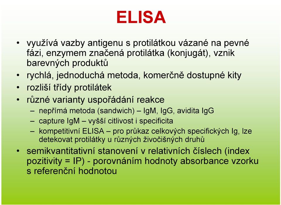 avidita IgG capture IgM vyšší citlivost i specificita kompetitivní ELISA pro průkaz celkových specifických Ig, lze detekovat protilátky u