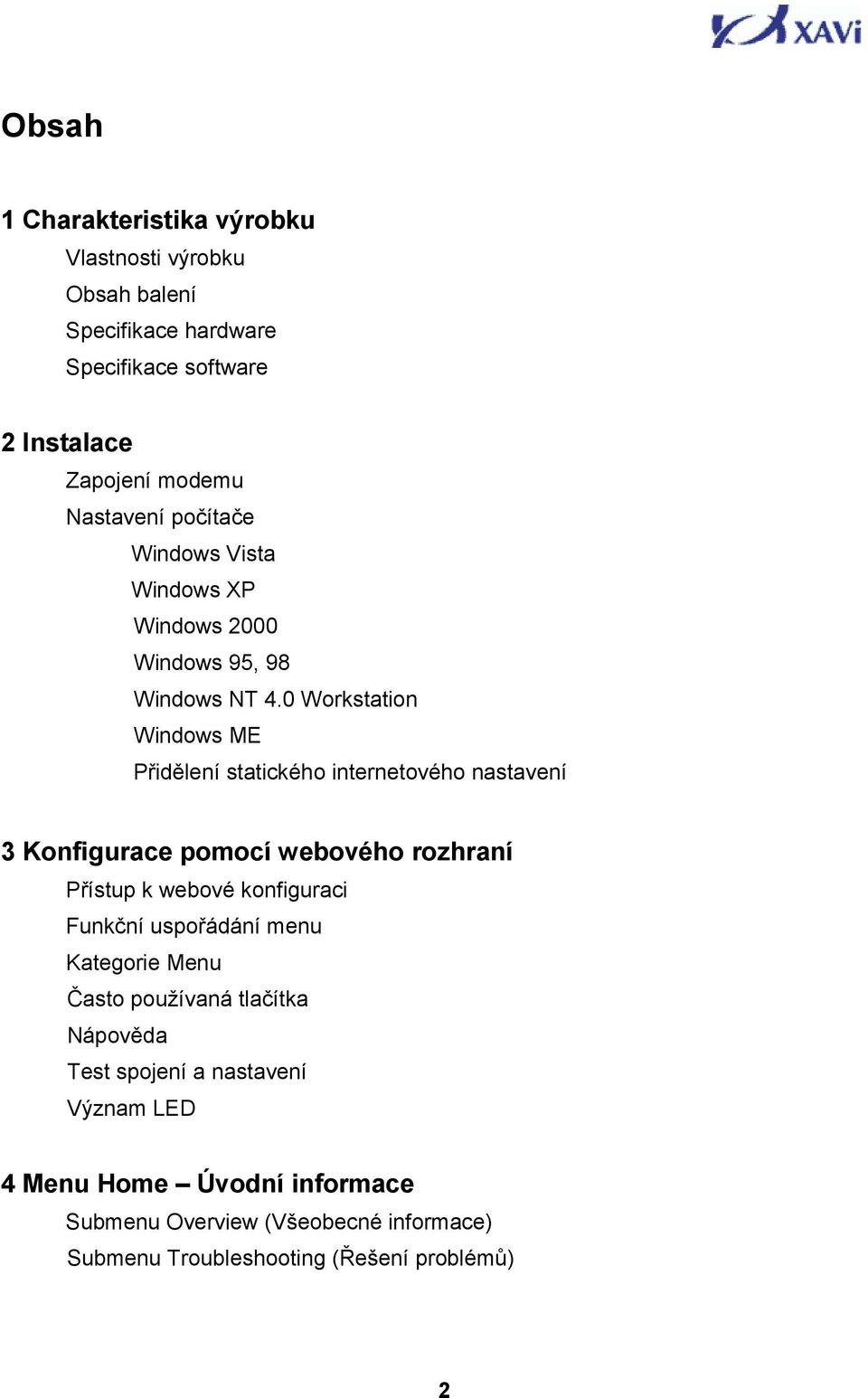 0 Workstation Windows ME Přidělení statického internetového nastavení 3 Konfigurace pomocí webového rozhraní Přístup k webové konfiguraci