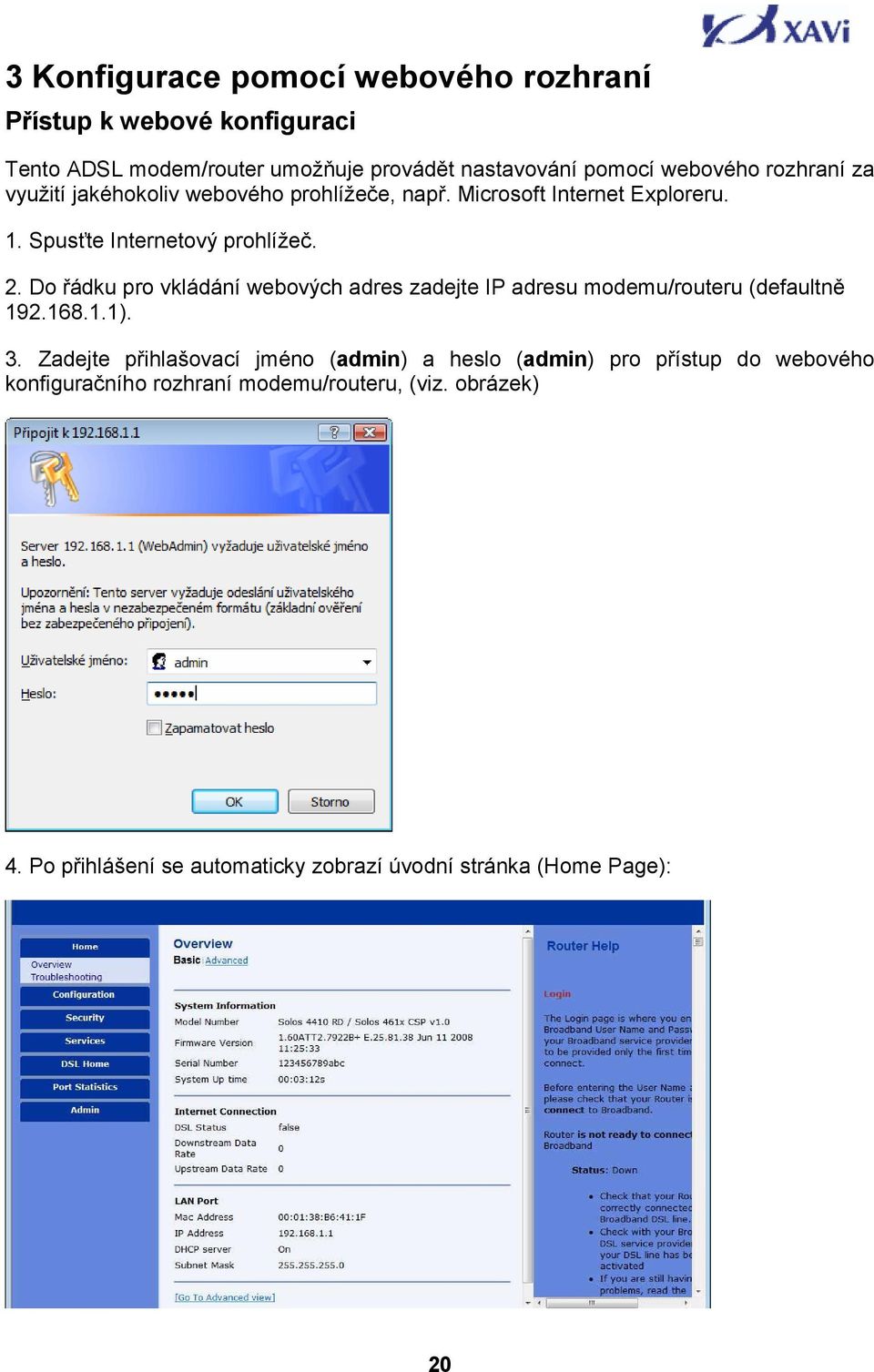 Do řádku pro vkládání webových adres zadejte IP adresu modemu/routeru (defaultně 192.168.1.1). 3.