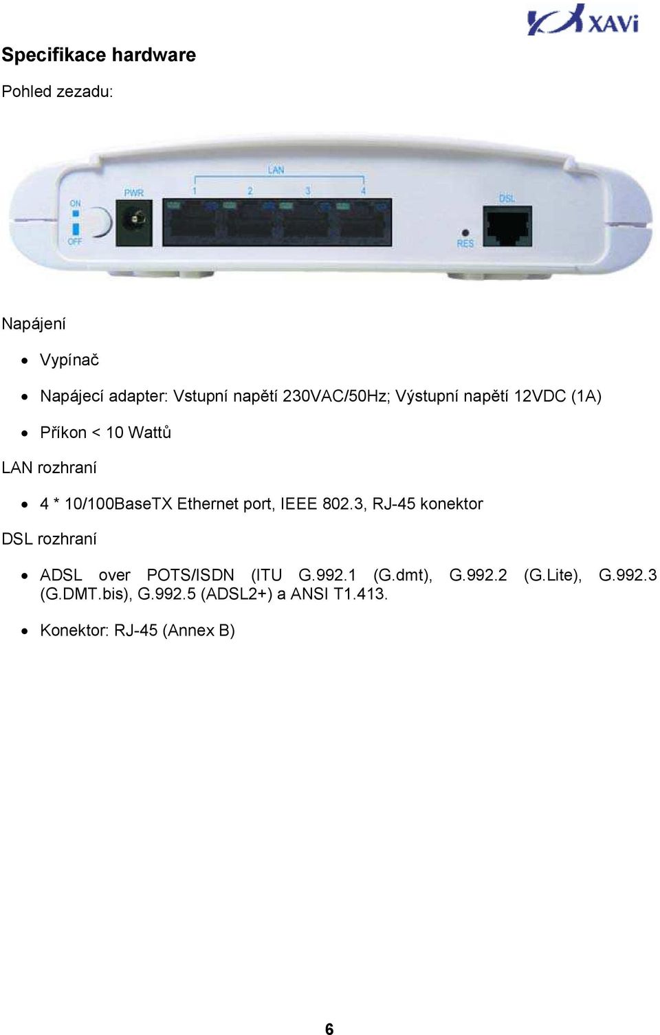 Ethernet port, IEEE 802.3, RJ-45 konektor DSL rozhraní ADSL over POTS/ISDN (ITU G.992.1 (G.