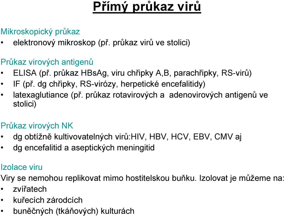 průkaz rotavirových a adenovirových antigenů ve stolici) Průkaz virových NK dg obtížně kultivovatelných virů:hiv, HBV, HCV, EBV, CMV aj dg