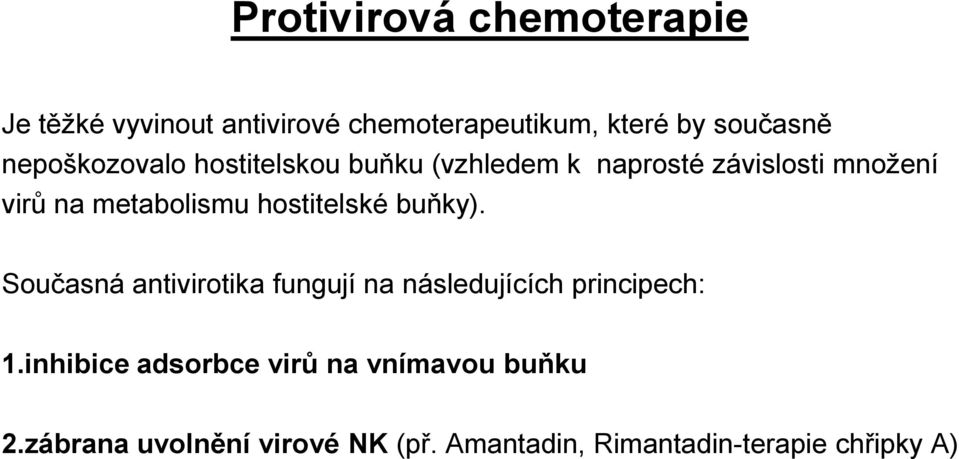 hostitelské buňky). Současná antivirotika fungují na následujících principech: 1.