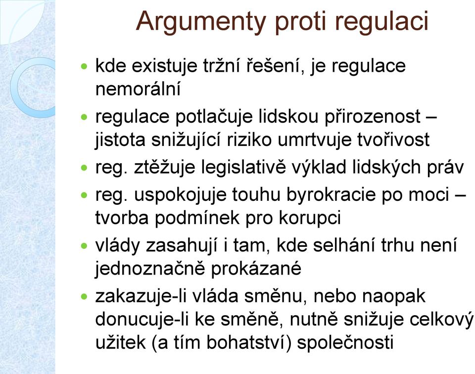 uspokojuje touhu byrokracie po moci tvorba podmínek pro korupci vlády zasahují i tam, kde selhání trhu není