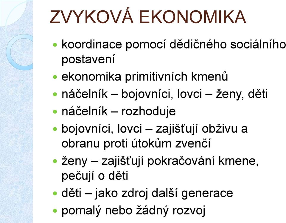 bojovníci, lovci zajišťují obživu a obranu proti útokům zvenčí ženy zajišťují