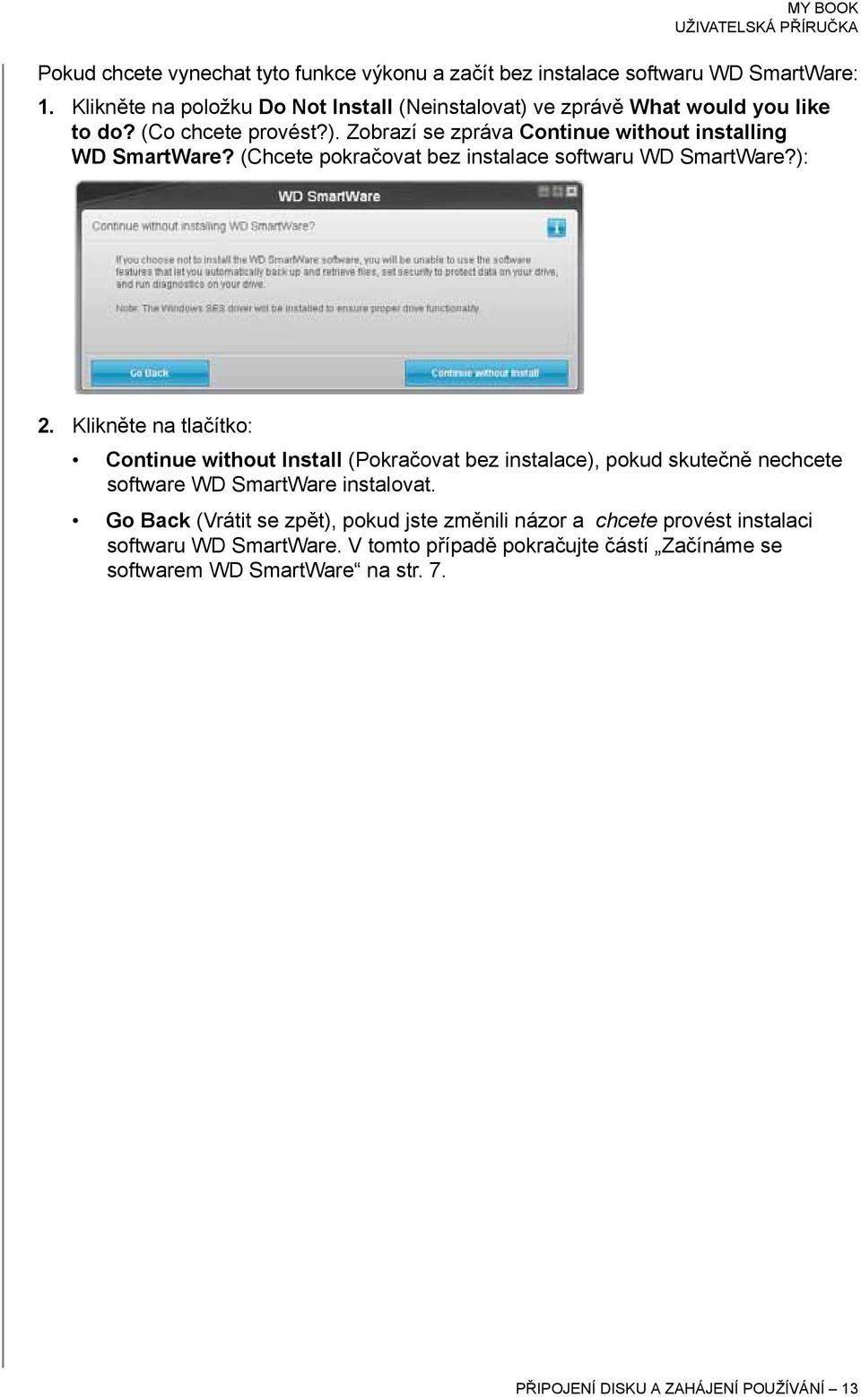(Chcete pokračovat bez instalace softwaru WD SmartWare?): 2.