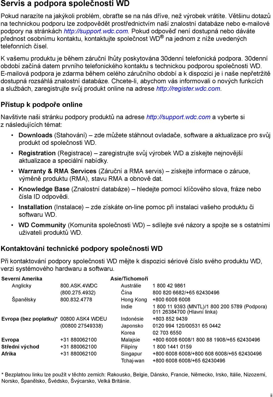 Pokud odpověď není dostupná nebo dáváte přednost osobnímu kontaktu, kontaktujte společnost WD na jednom z níže uvedených telefonních čísel.