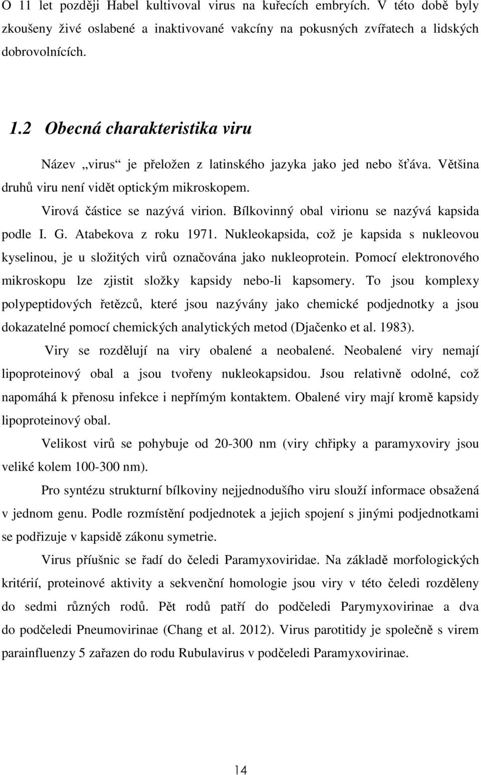 Nukleokapsida, což je kapsida s nukleovou kyselinou, je u složitých virů označována jako nukleoprotein. Pomocí elektronového mikroskopu lze zjistit složky kapsidy nebo-li kapsomery.