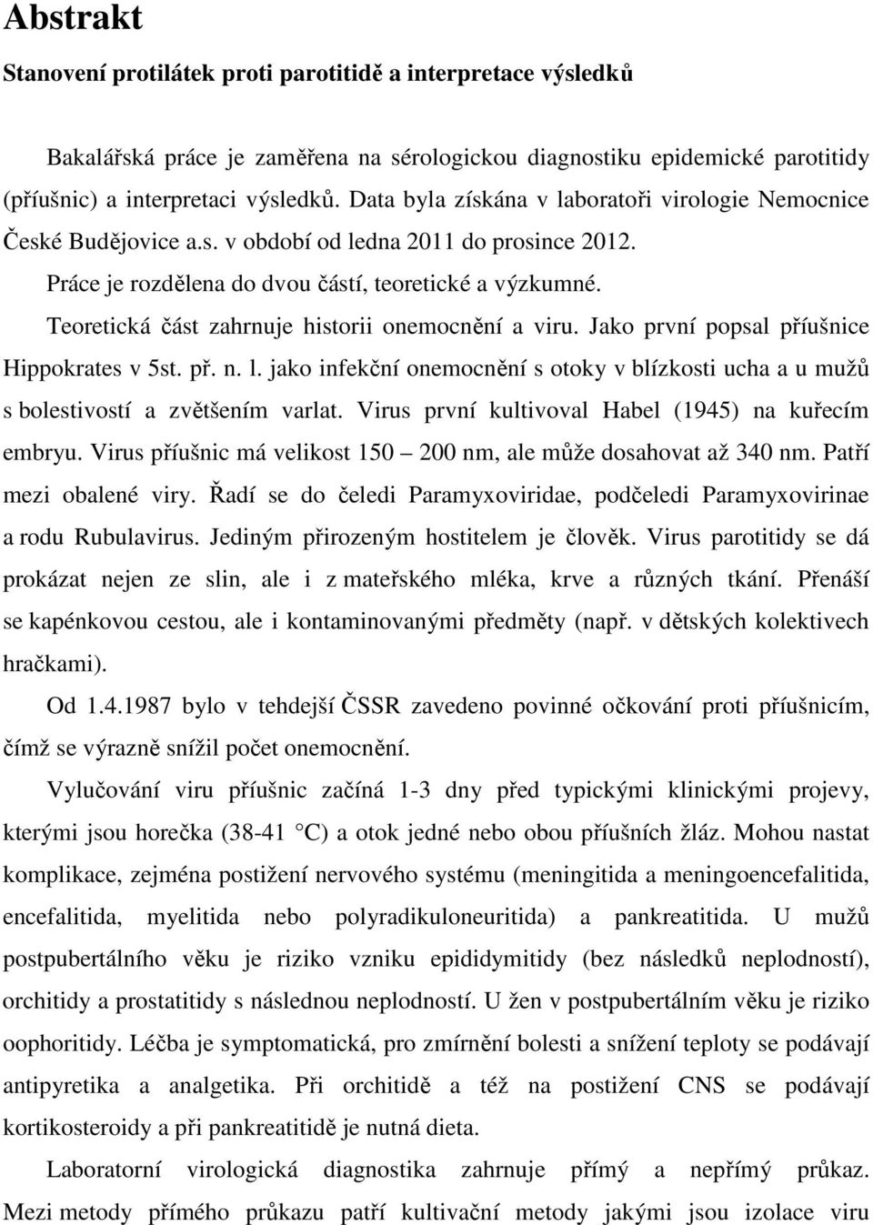 Teoretická část zahrnuje historii onemocnění a viru. Jako první popsal příušnice Hippokrates v 5st. př. n. l.