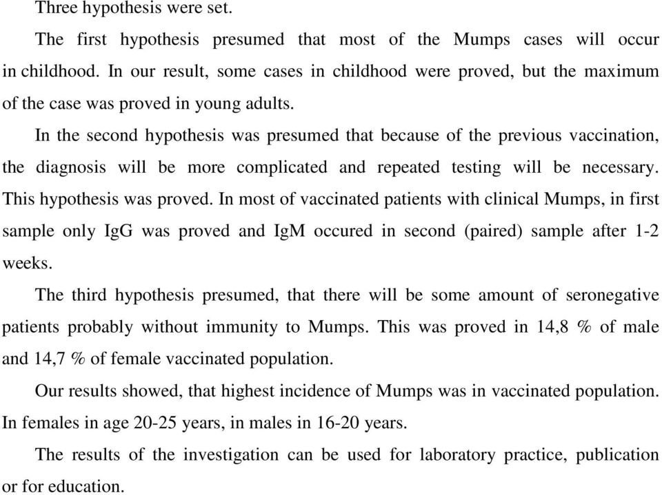 In the second hypothesis was presumed that because of the previous vaccination, the diagnosis will be more complicated and repeated testing will be necessary. This hypothesis was proved.