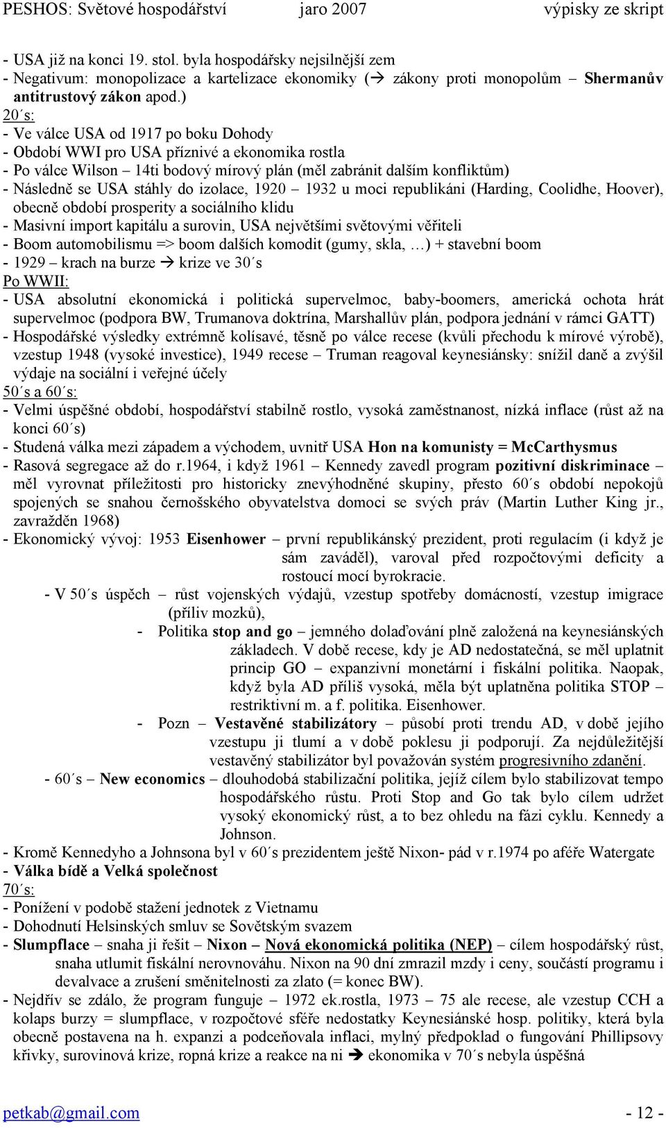 izolace, 1920 1932 u moci republikáni (Harding, Coolidhe, Hoover), obecně období prosperity a sociálního klidu - Masivní import kapitálu a surovin, USA největšími světovými věřiteli - Boom