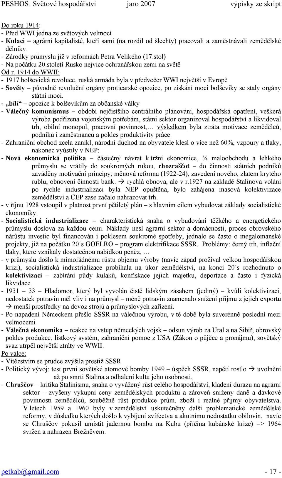 1914 do WWII: - 1917 bolševická revoluce, ruská armáda byla v předvečer WWI největší v Evropě - Sověty původně revoluční orgány proticarské opozice, po získání moci bolševiky se staly orgány státní