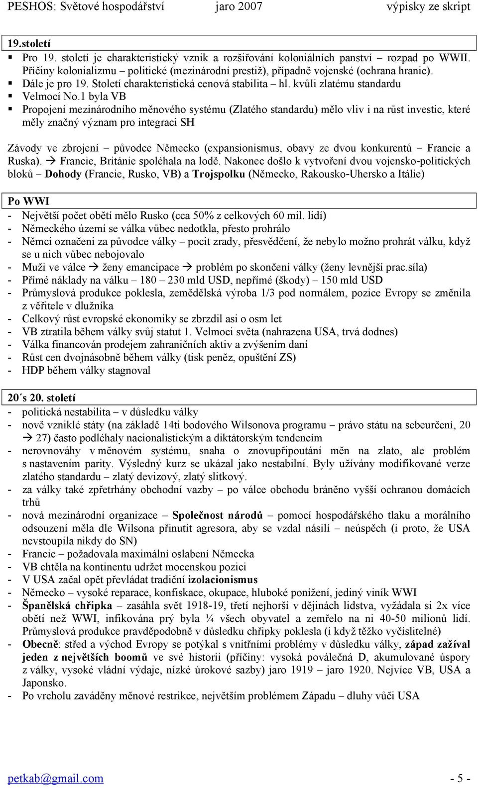 1 byla VB Propojení mezinárodního měnového systému (Zlatého standardu) mělo vliv i na růst investic, které měly značný význam pro integraci SH Závody ve zbrojení původce Německo (expansionismus,