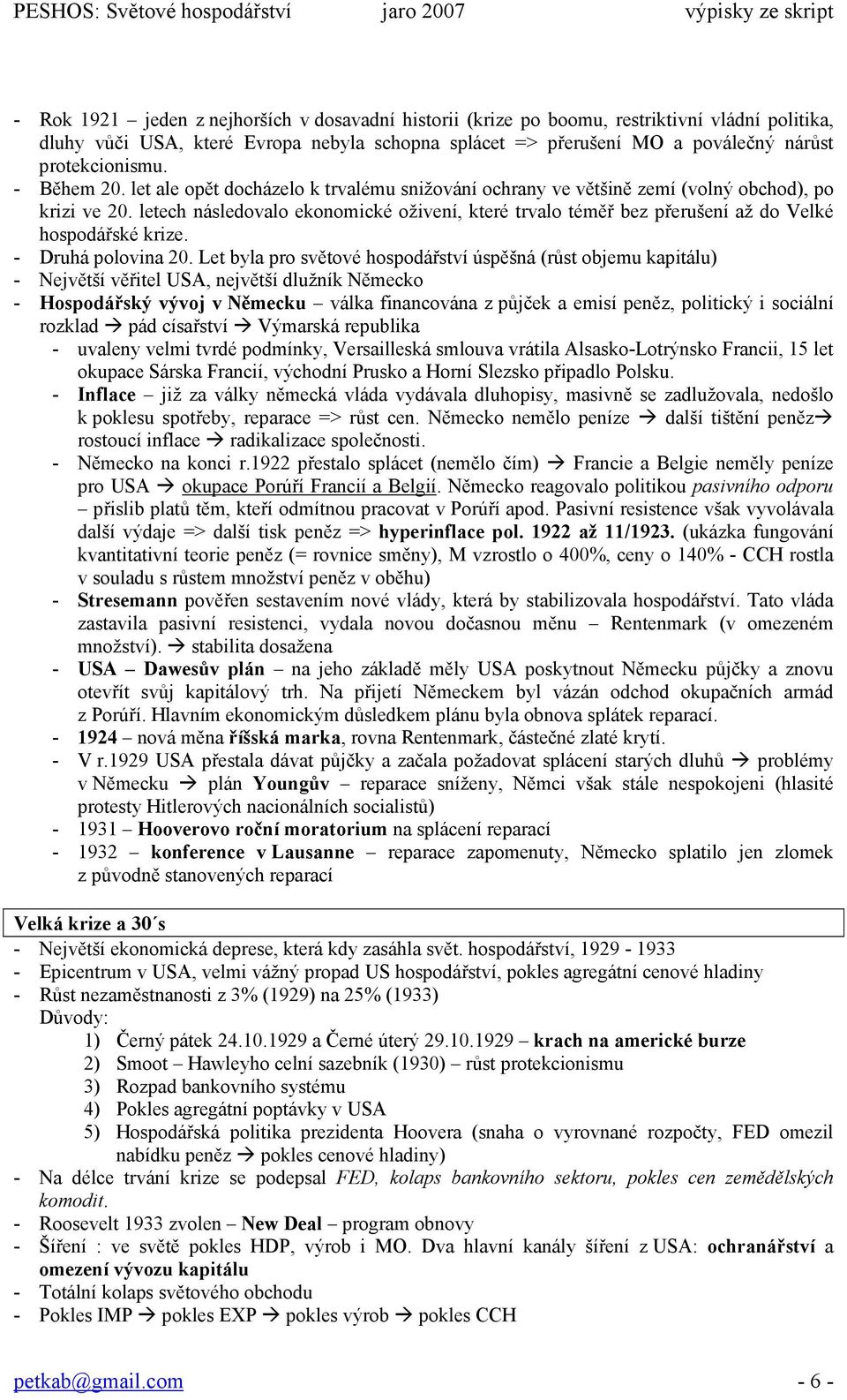 letech následovalo ekonomické oživení, které trvalo téměř bez přerušení až do Velké hospodářské krize. - Druhá polovina 20.