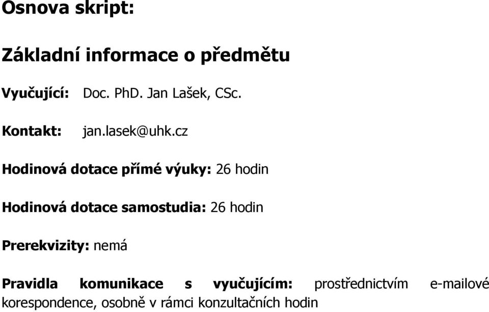 cz Hodinová dotace přímé výuky: 26 hodin Hodinová dotace samostudia: 26 hodin