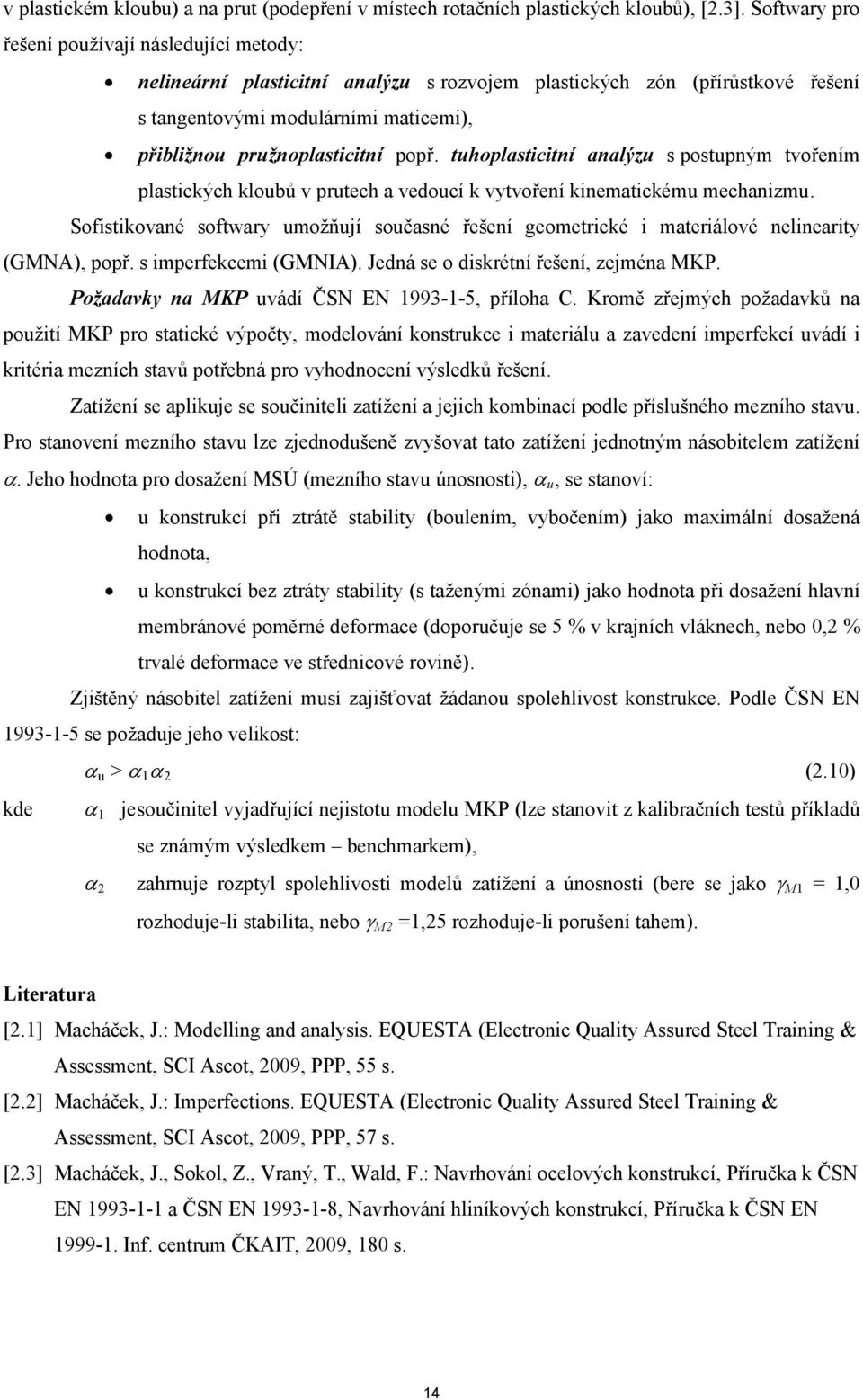 tuhoplasticitní analýzu s postupným tvořením plastických kloubů v prutech a vedoucí k vytvoření kinematickému mechanizmu.