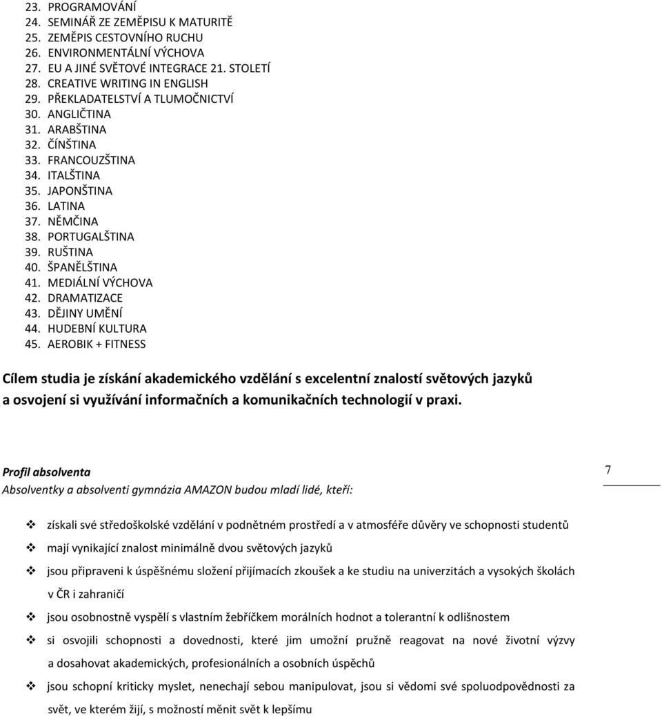 MEDIÁLNÍ VÝCHOVA 42. DRAMATIZACE 43. DĚJINY UMĚNÍ 44. HUDEBNÍ KULTURA 45.