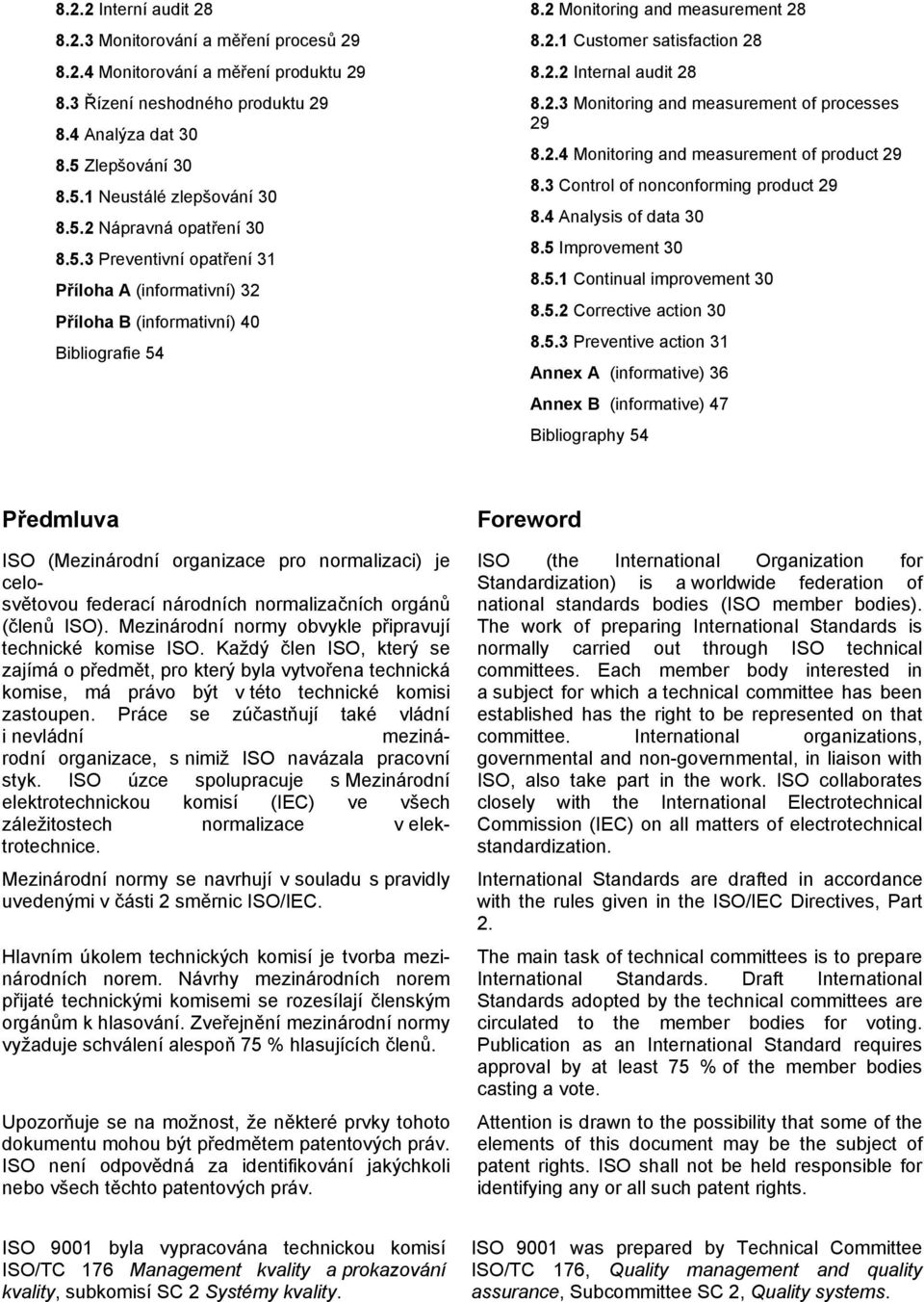 2.3 Monitoring and measurement of processes 29 8.2.4 Monitoring and measurement of product 29 8.3 Control of nonconforming product 29 8.4 Analysis of data 30 8.5 Improvement 30 8.5.1 Continual improvement 30 8.