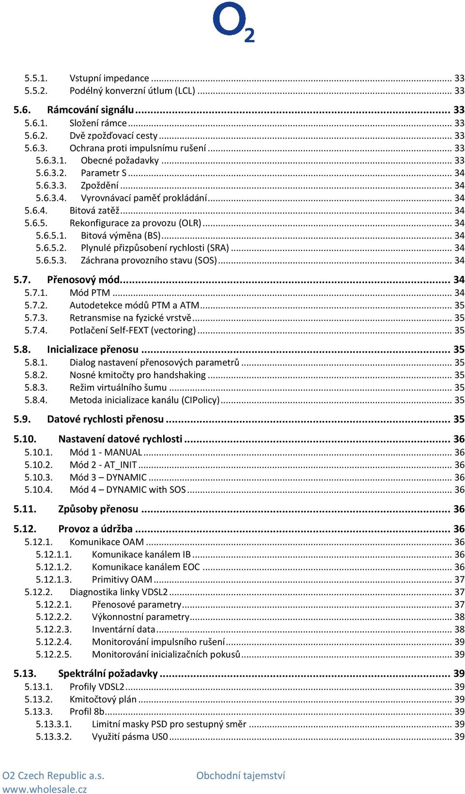 .. 34 5.6.5.1. Bitová výměna (BS)... 34 5.6.5.2. Plynulé přizpůsobení rychlosti (SRA)... 34 5.6.5.3. Záchrana provozního stavu (SOS)... 34 5.7. Přenosový mód... 34 5.7.1. Mód PTM... 34 5.7.2. Autodetekce módů PTM a ATM.