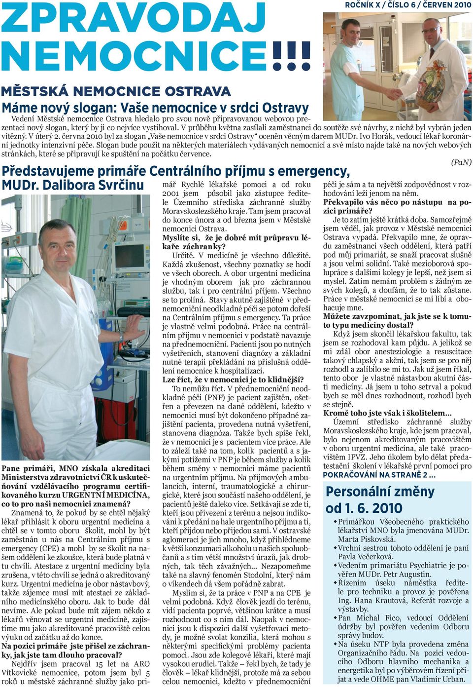 června 2010 byl za slogan Vaše nemocnice v srdci Ostravy oceněn věcným darem MUDr. Ivo Horák, vedoucí lékař koronární jednotky intenzivní péče.