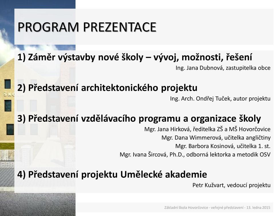 Ondřej Tuček, autor projektu 3) Představení vzdělávacího programu a organizace školy Mgr.