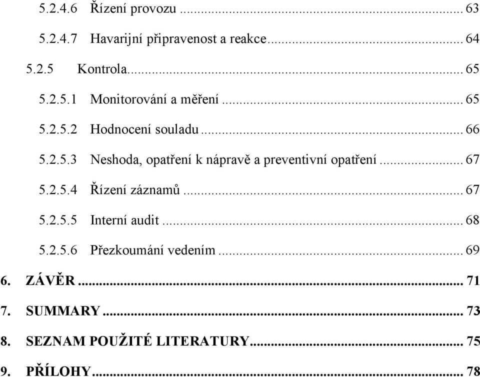 .. 67 5.2.5.4 Řízení záznamů... 67 5.2.5.5 Interní audit... 68 5.2.5.6 Přezkoumání vedením... 69 6.