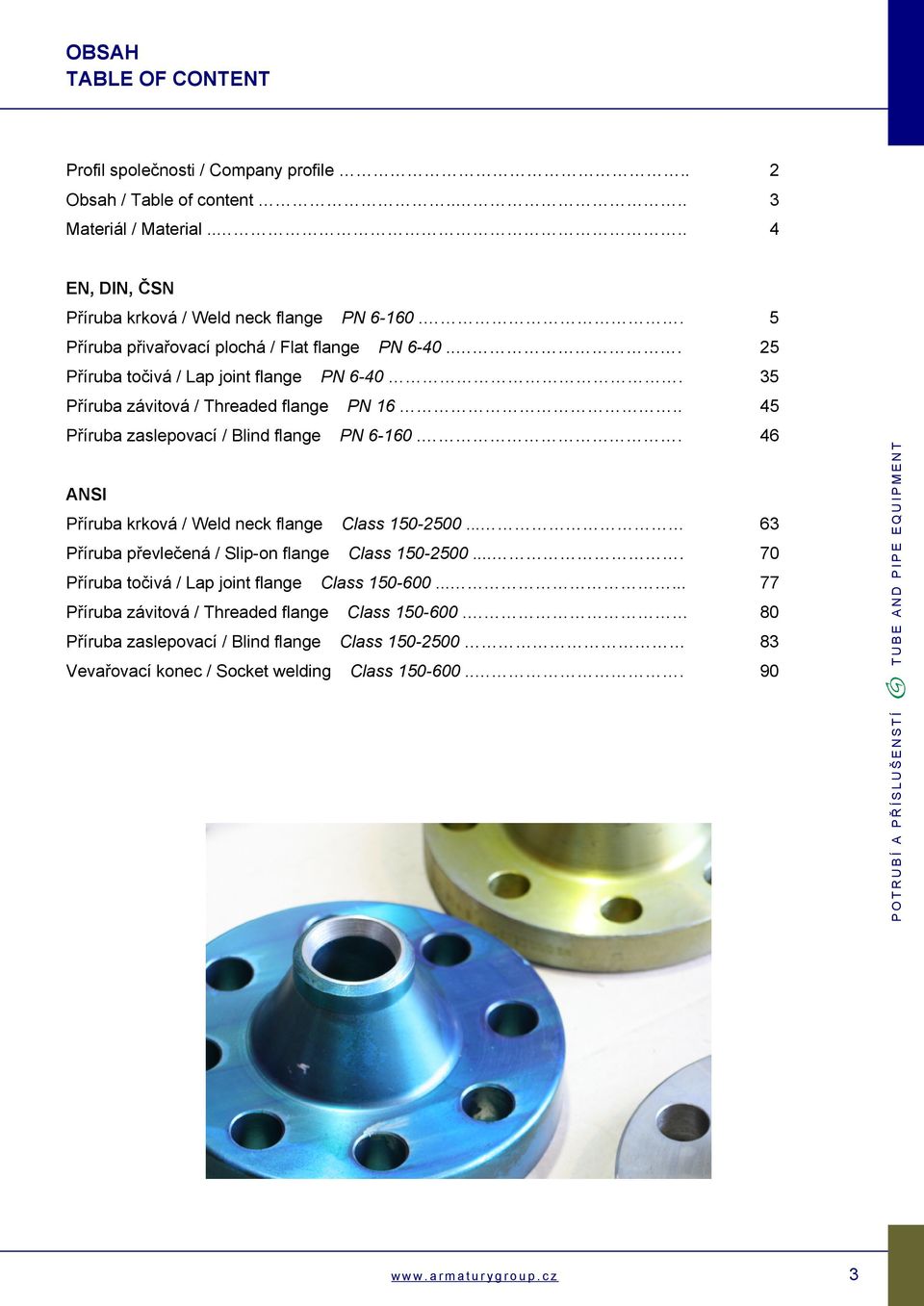 . 45 Příruba zaslepovací / Blind flange PN 6-160.. 46 ANSI Příruba krková / Weld neck flange Class 150-2500... 63 Příruba převlečená / Slip-on flange Class 150-2500.