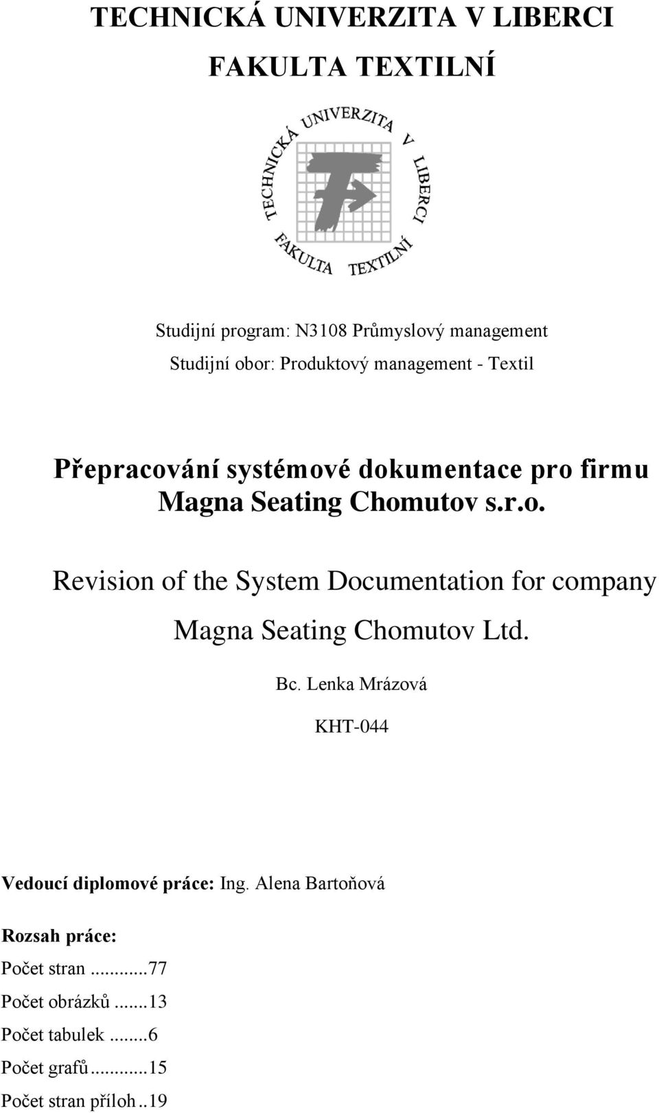 Bc. Lenka Mrázová KHT-044 Vedoucí diplomové práce: Ing. Alena Bartoňová Rozsah práce: Počet stran... 77 Počet obrázků.