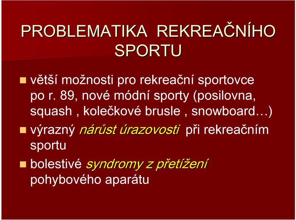 89, nové módní sporty (posilovna, squash, kolečkové brusle,