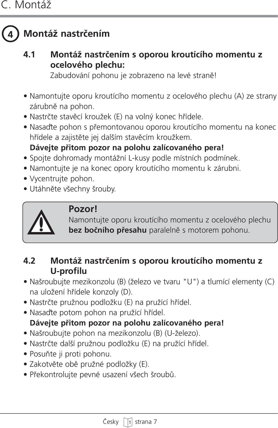 Nasaìte pohon s pfiemontovanou oporou kroutícího momentu na konec hfiídele a zajistûte jej dal ím stavûcím krouïkem. Dávejte pfiitom pozor na polohu zalícovaného pera!