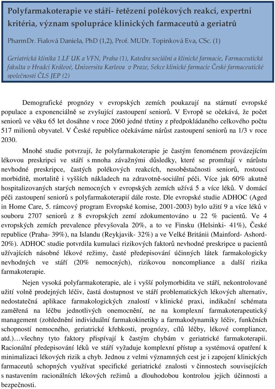 LF UK a VFN, Praha (1), Katedra sociální a klinické farmacie, Farmaceutická fakulta v Hradci Králové, Universita Karlova v Praze, Sekce klinické farmacie České farmaceutické společnosti ČLS JEP (2)