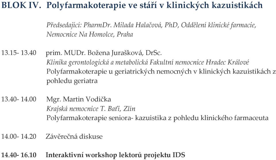 Klinika gerontologická a metabolická Fakultní nemocnice Hradec Králové Polyfarmakoterapie u geriatrických nemocných v klinických kazuistikách z