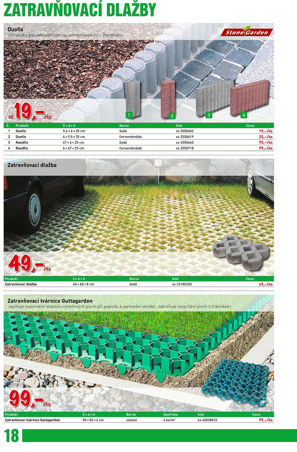 6 47 25 cm červenohnědá xx 2550718 99, /ks Zatravňovací dlažba 49, /ks Produkt š d tl Barva Kód Cena Zatravňovací dlažba 40 60 8 cm šedá xx 22180230 49, /ks Zatravňovací tvárnice