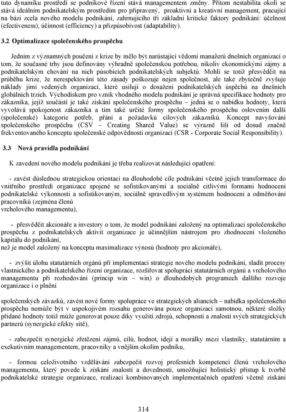 kritické faktory podnikání: účelnost (efectiveness), účinnost (efficiency) a přizpůsobivost (adaptability). 3.