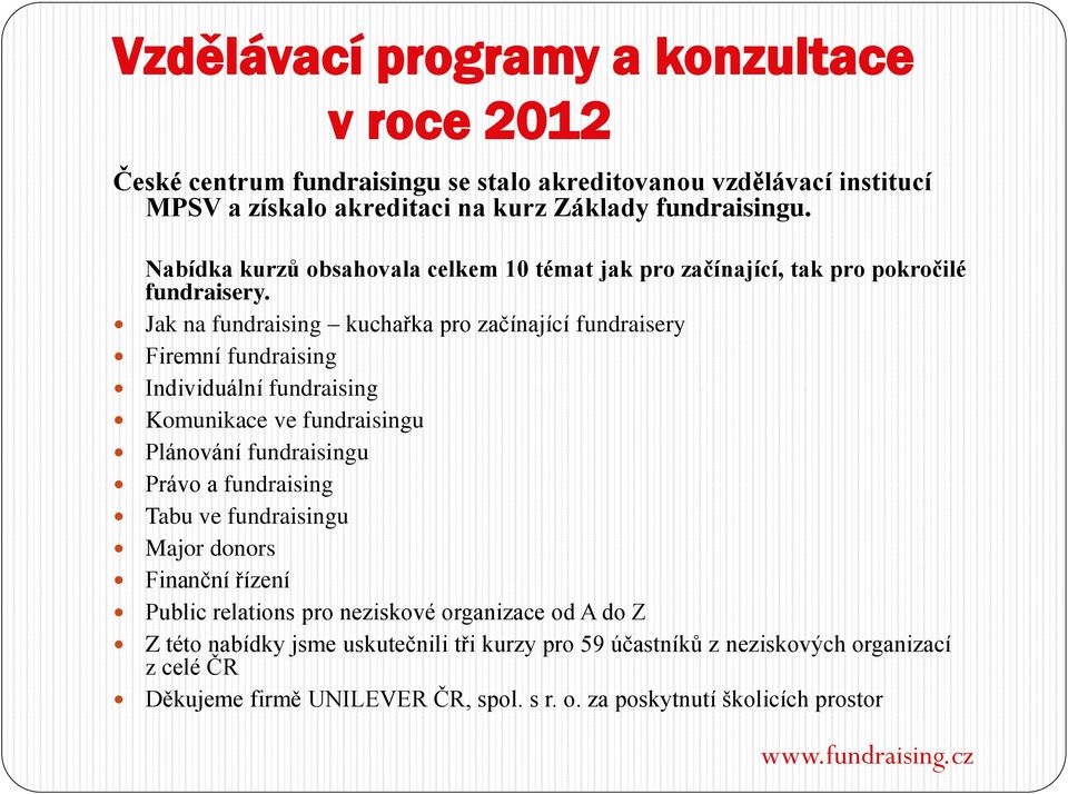 Jak na fundraising kuchařka pro začínající fundraisery Firemní fundraising Individuální fundraising Komunikace ve fundraisingu Plánování fundraisingu Právo a fundraising Tabu