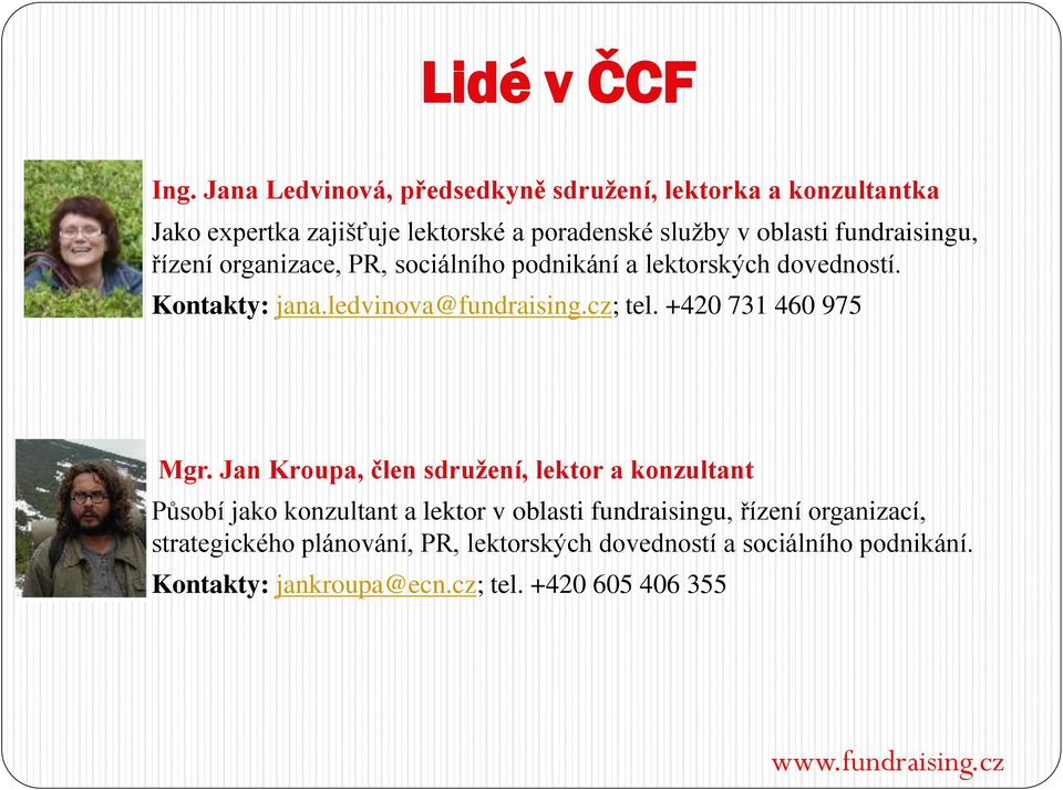 fundraisingu, řízení organizace, PR, sociálního podnikání a lektorských dovedností. Kontakty: jana.ledvinova@fundraising.cz; tel.