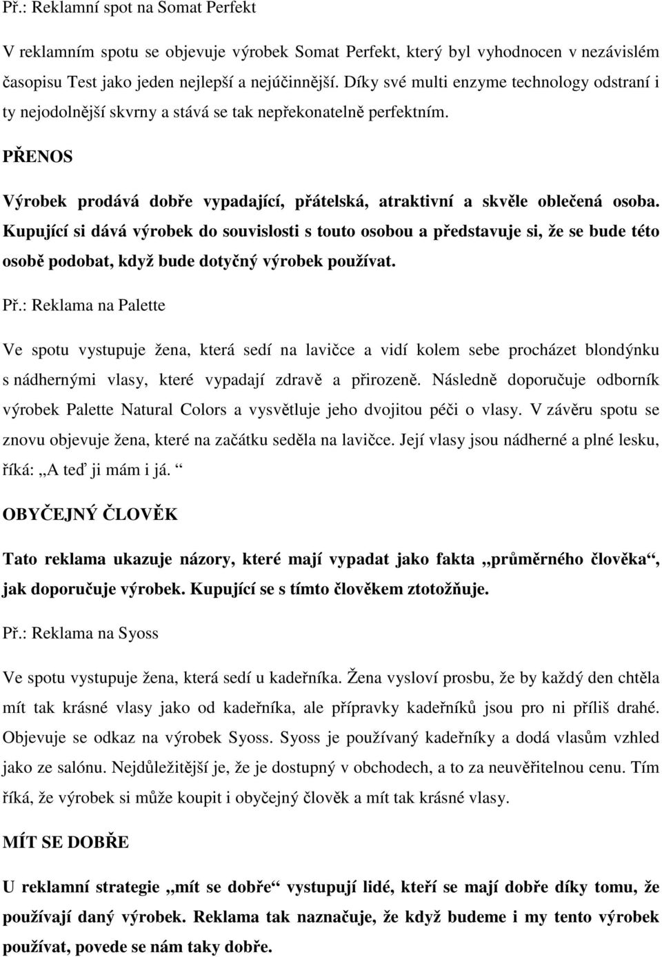 Kupující si dává výrobek do souvislosti s touto osobou a pedstavuje si, že se bude této osob podobat, když bude dotyný výrobek používat. P.