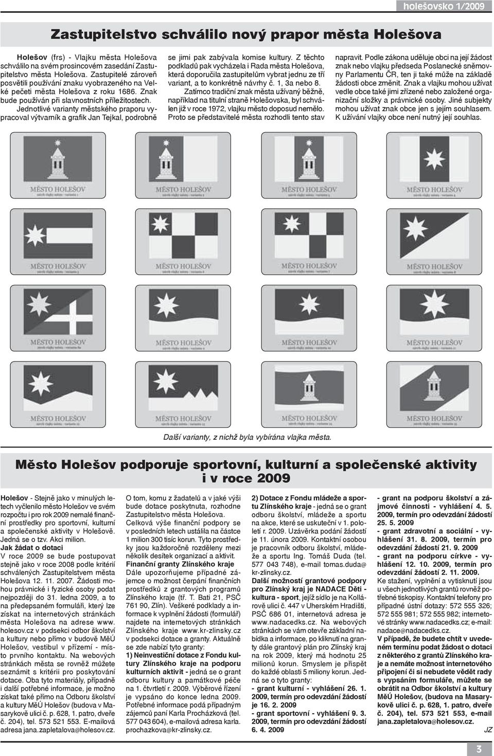 Jednotlivé varianty městského praporu vypracoval výtvarník a grafik Jan Tejkal, podrobně se jimi pak zabývala komise kultury.