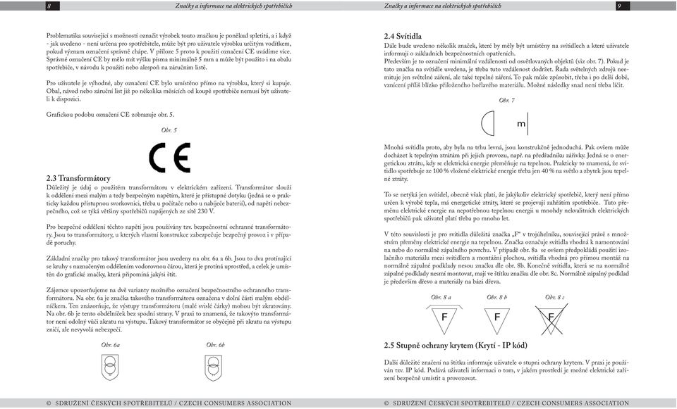 V příloze 5 proto k použití označení CE uvádíme více.