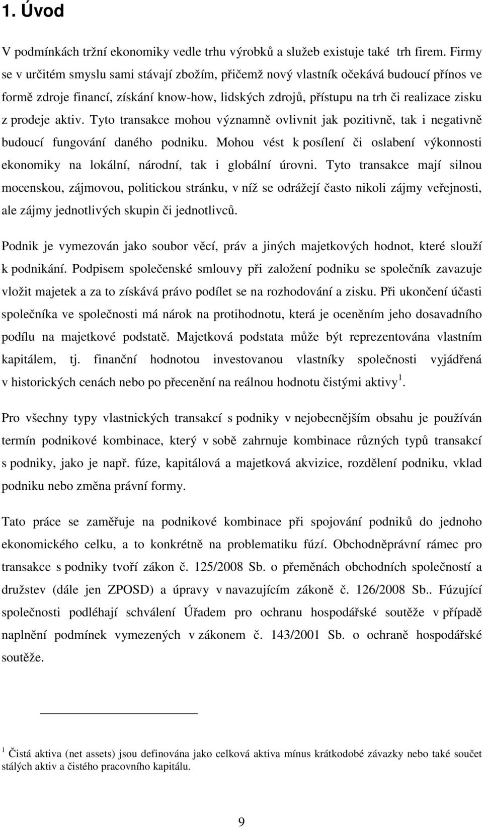 aktiv. Tyto transakce mohou významně ovlivnit jak pozitivně, tak i negativně budoucí fungování daného podniku.