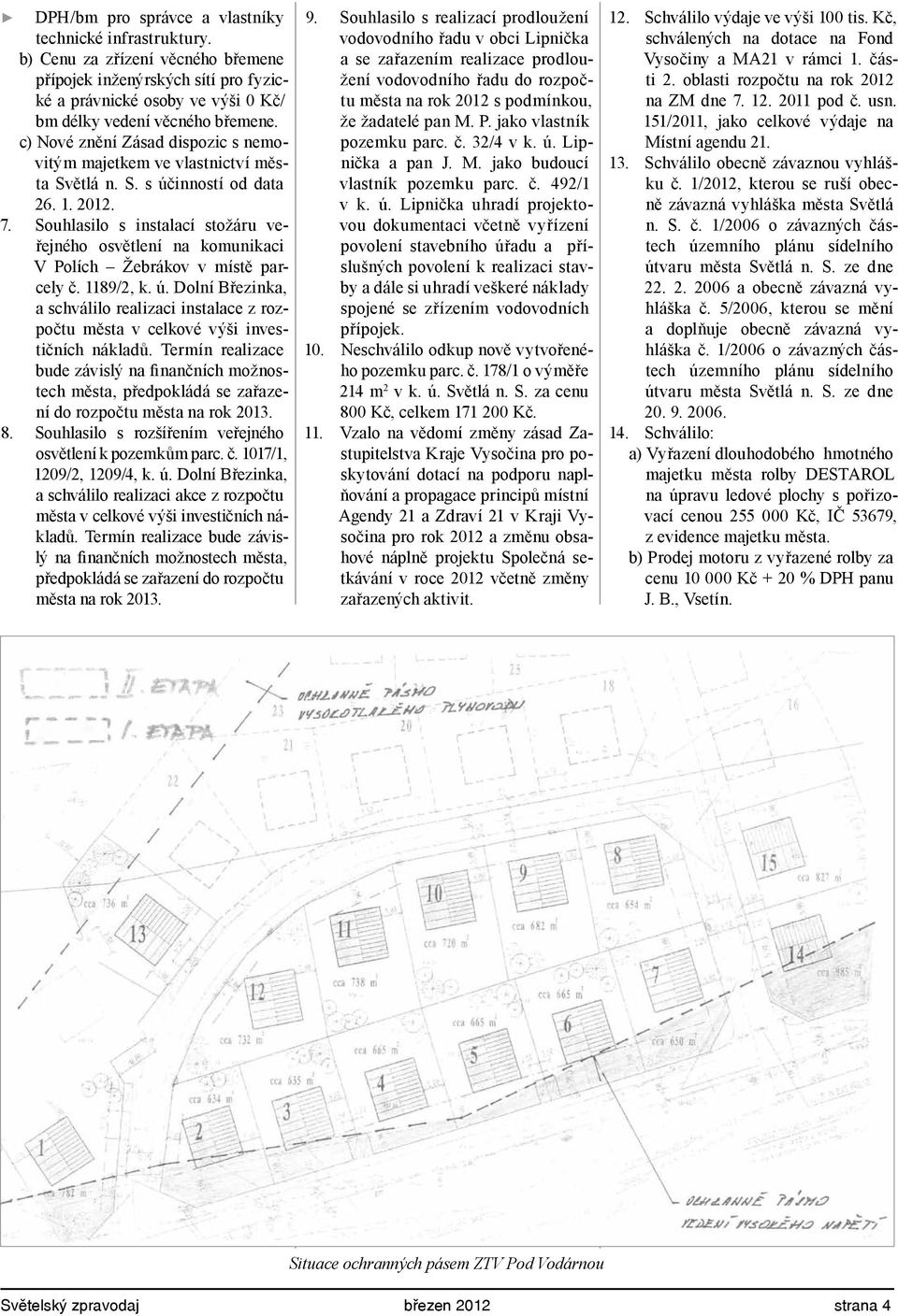 Souhlasilo s instalací stožáru veřejného osvětlení na komunikaci V Polích Žebrákov v místě parcely č. 1189/2, k. ú.