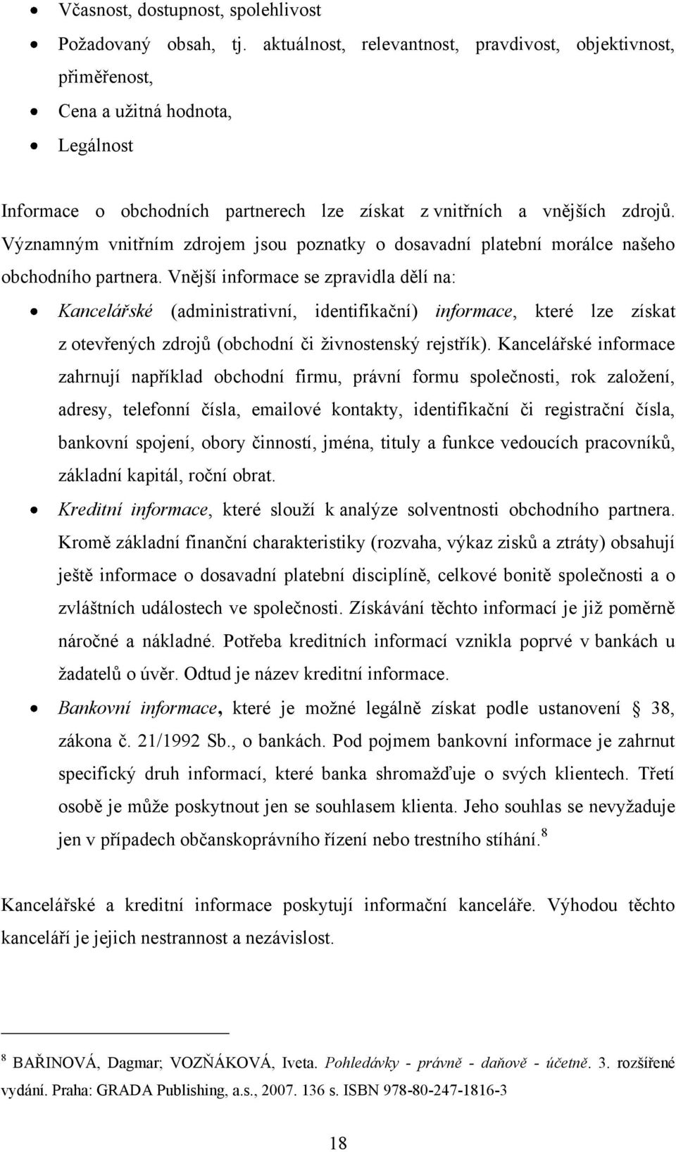 Významným vnitřním zdrojem jsou poznatky o dosavadní platební morálce našeho obchodního partnera.