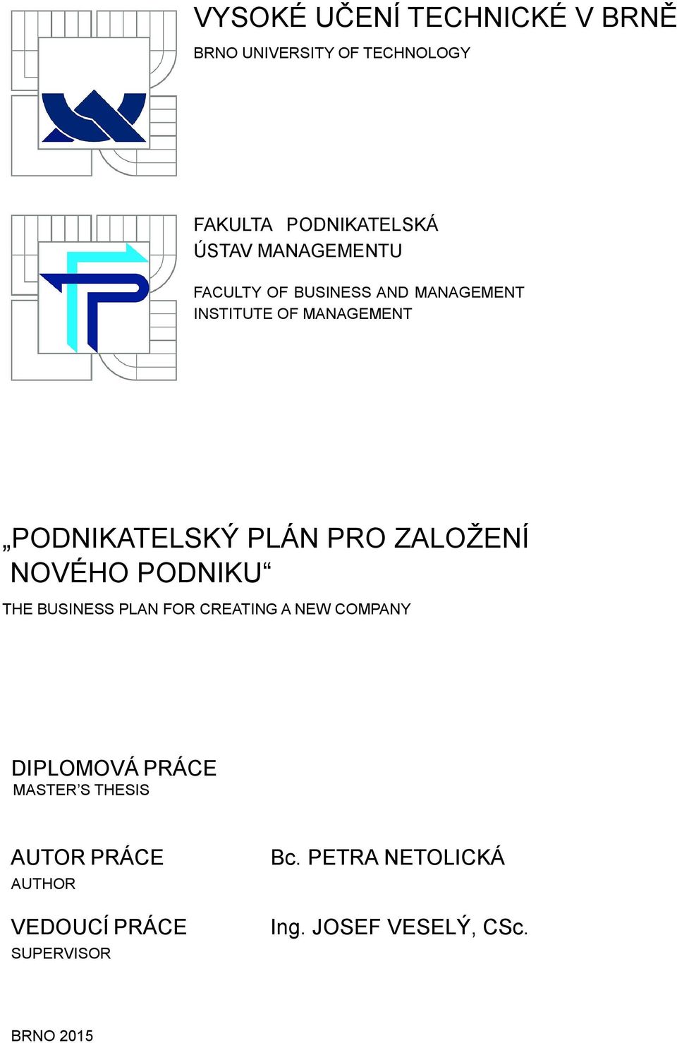 ZALOŽENÍ NOVÉHO PODNIKU THE BUSINESS PLAN FOR CREATING A NEW COMPANY DIPLOMOVÁ PRÁCE MASTER S