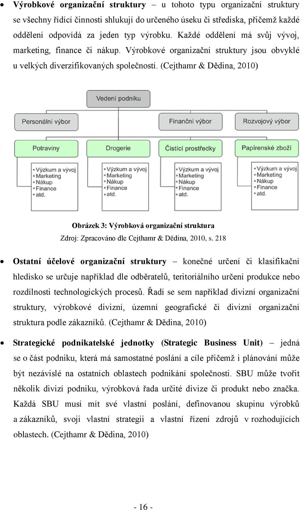 (Cejthamr & Dědina, 2010) Obrázek 3: Výrobková organizační struktura Zdroj: Zpracováno dle Cejthamr & Dědina, 2010, s.