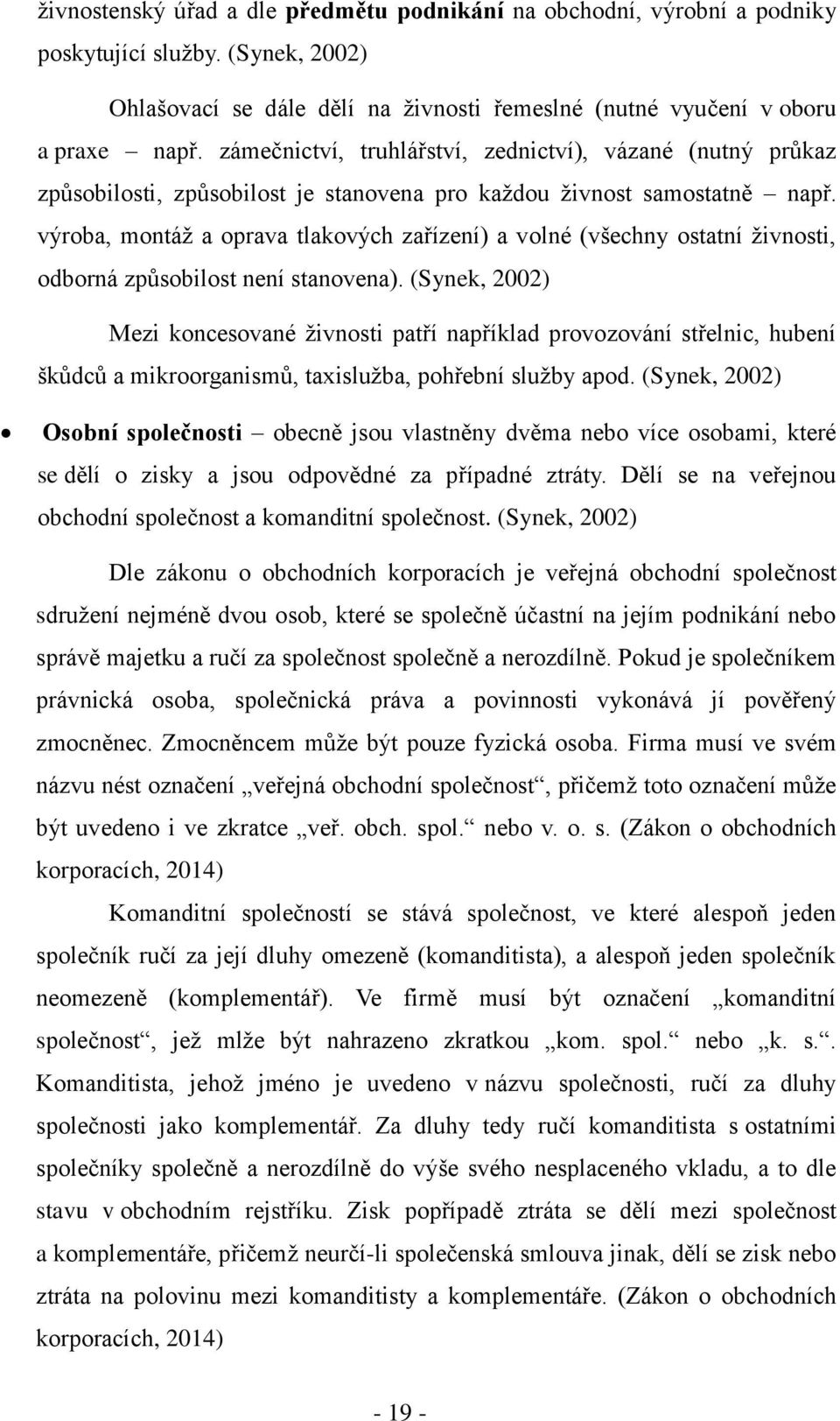 výroba, montáţ a oprava tlakových zařízení) a volné (všechny ostatní ţivnosti, odborná způsobilost není stanovena).