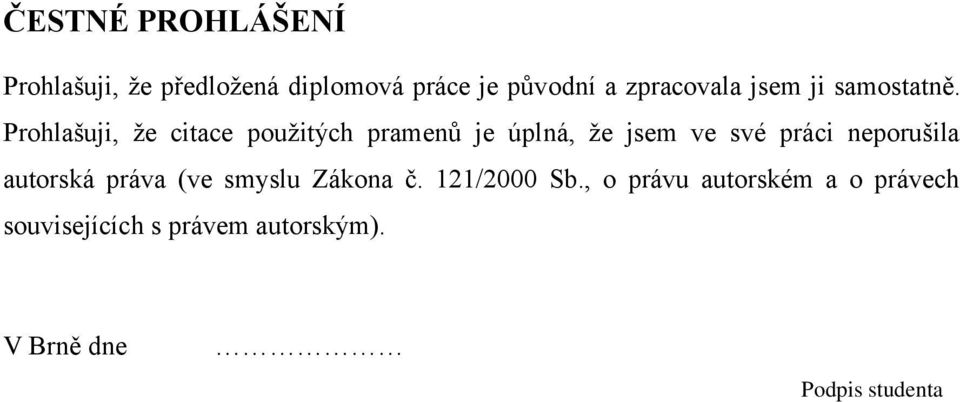 Prohlašuji, ţe citace pouţitých pramenů je úplná, ţe jsem ve své práci neporušila