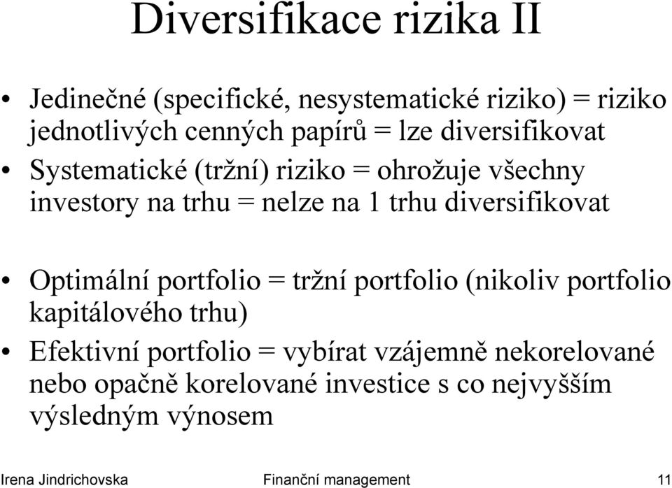 diversifikovat Optimální portfolio = tržní portfolio (nikoliv portfolio kapitálového trhu) Efektivní portfolio = vybírat