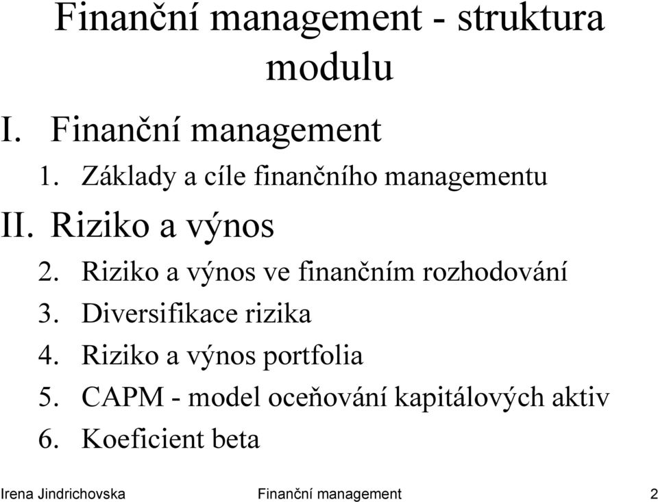 Riziko a výnos ve finančním rozhodování 3. Diversifikace rizika 4.