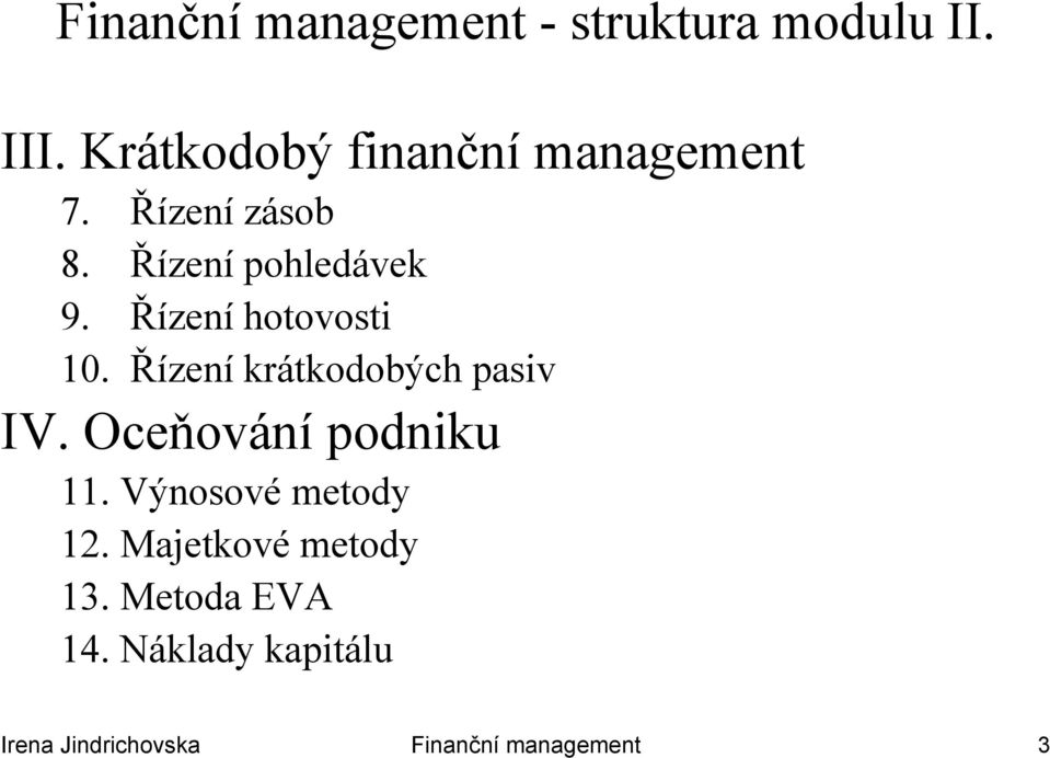 Řízení hotovosti 10. Řízení íkákdbýh krátkodobých pasiv IV.